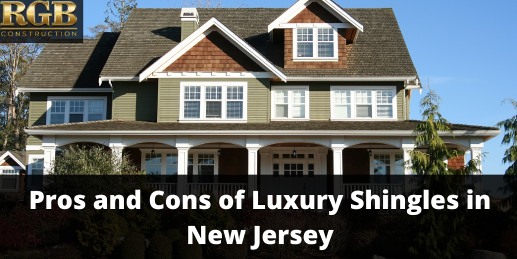 Pros and Cons of Luxury Shingles in New Jersey