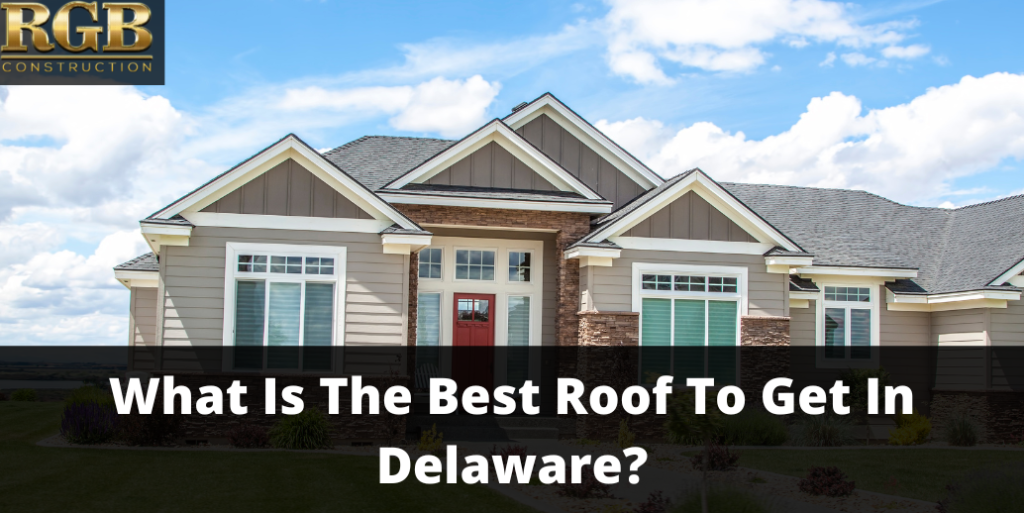 What Is The Best Roof To Get In Delaware?