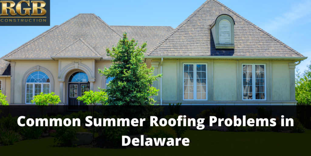 Common Summer Roofing Problems in Delaware