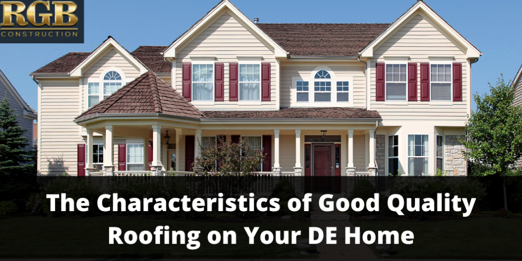 The Characteristics of Good Quality Roofing on Your DE Home