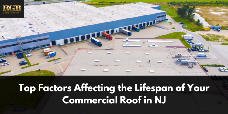 Top Factors Affecting the Lifespan of Your Commercial Roof in NJ Top Factors Affecting the Lifespan of Your Commercial Roof in NJ