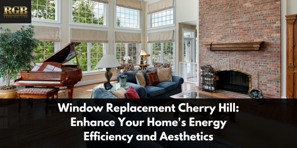 Window Replacement Cherry Hill: Enhance Your Home's Energy Efficiency and AestheticsWindow Replacement Cherry Hill: Enhance Your Home's Energy Efficiency and Aesthetics