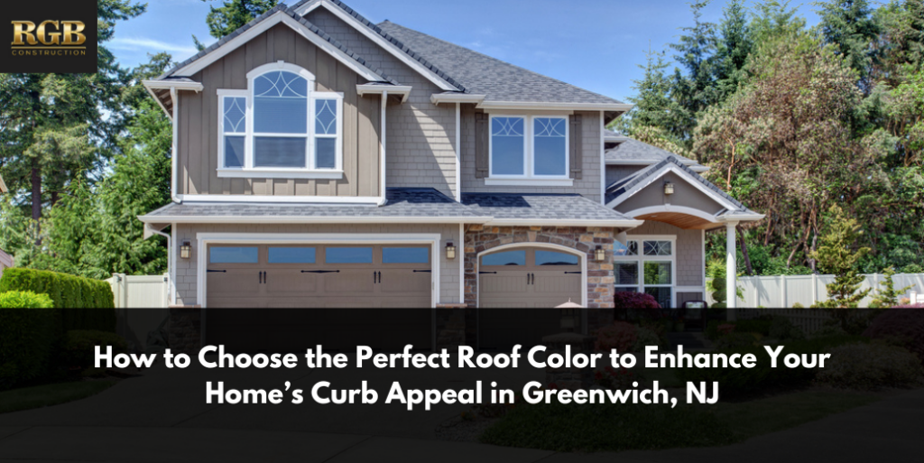 How to Choose the Perfect Roof Color to Enhance Your Home’s Curb Appeal in Greenwich, NJ