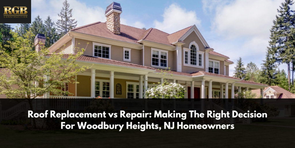 Roof Replacement vs Repair: Making The Right Decision For Woodbury Heights, NJ Homeowners