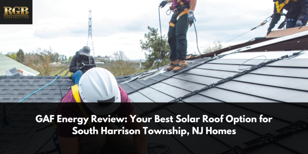 GAF Energy Review: Your Best Solar Roof Option for South Harrison Township, NJ Homes