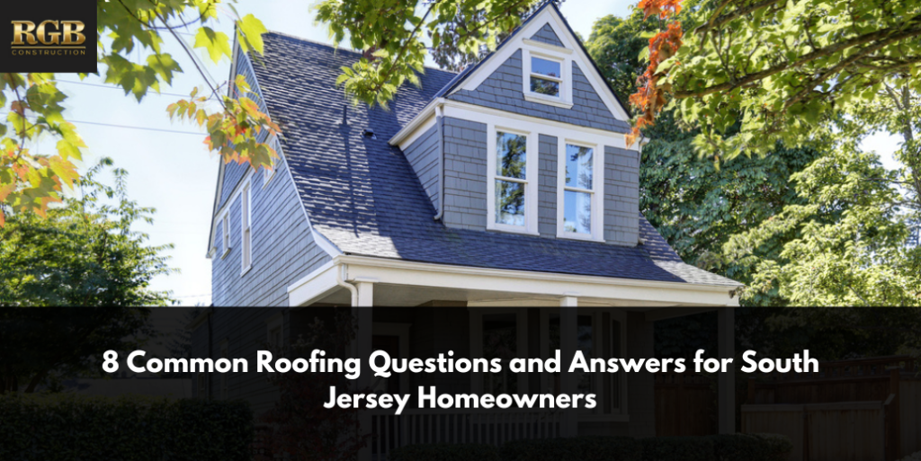 8 Common Roofing Questions and Answers for South Jersey Homeowners