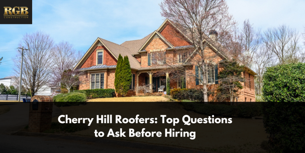 Cherry Hill Roofers: Top Questions to Ask Before Hiring