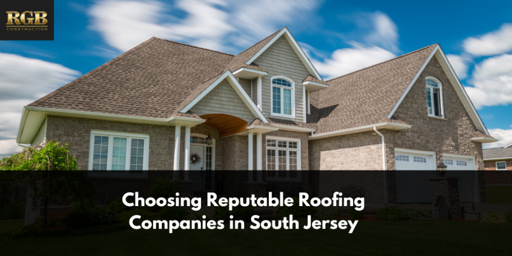 Choosing Reputable Roofing Companies in South Jersey
