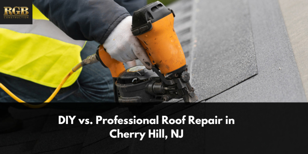 DIY vs. Professional Roof Repair in Cherry Hill, NJ