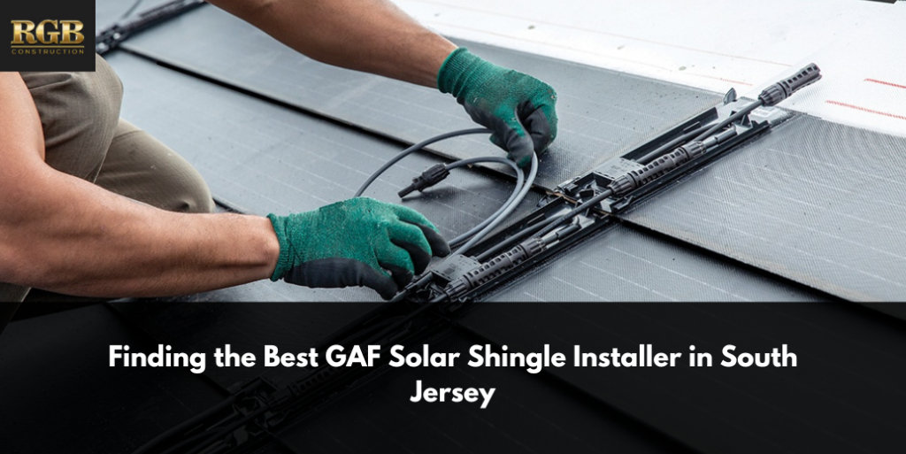 Finding the Best GAF Solar Shingle Installer in South Jersey