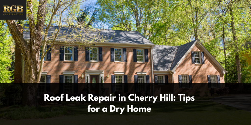 Roof Leak Repair in Cherry Hill: Tips for a Dry Home