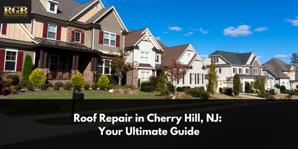 Roof Repair in Cherry Hill, NJ: Your Ultimate Guide