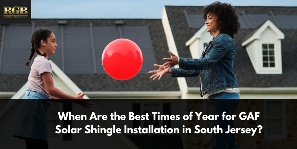 When Are the Best Times of Year for GAF Solar Shingle Installation in South Jersey?