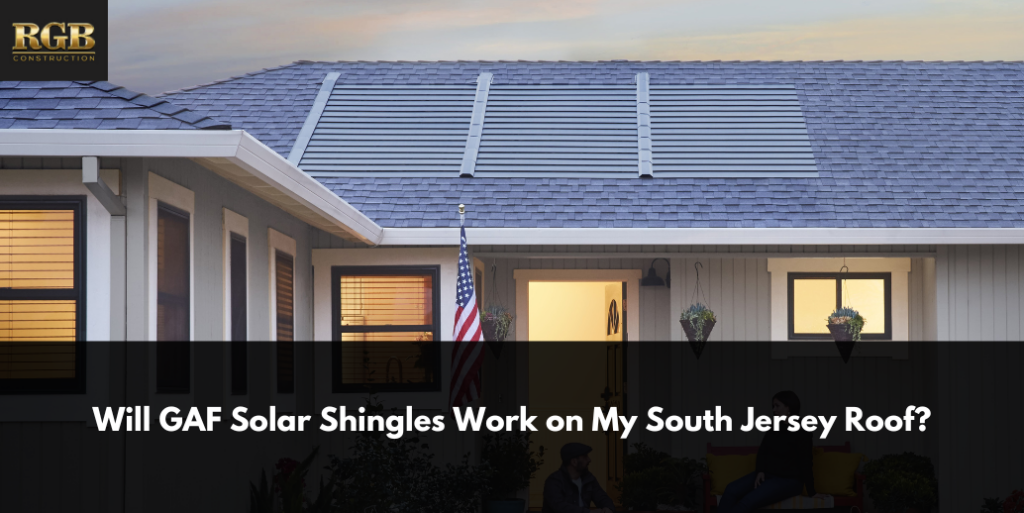 Will GAF Solar Shingles Work on My South Jersey Roof?