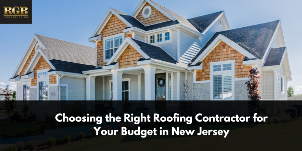 Choosing the Right Roofing Contractor for Your Budget in New Jersey