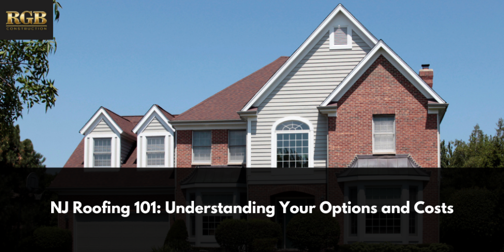NJ Roofing 101: Understanding Your Options and Costs