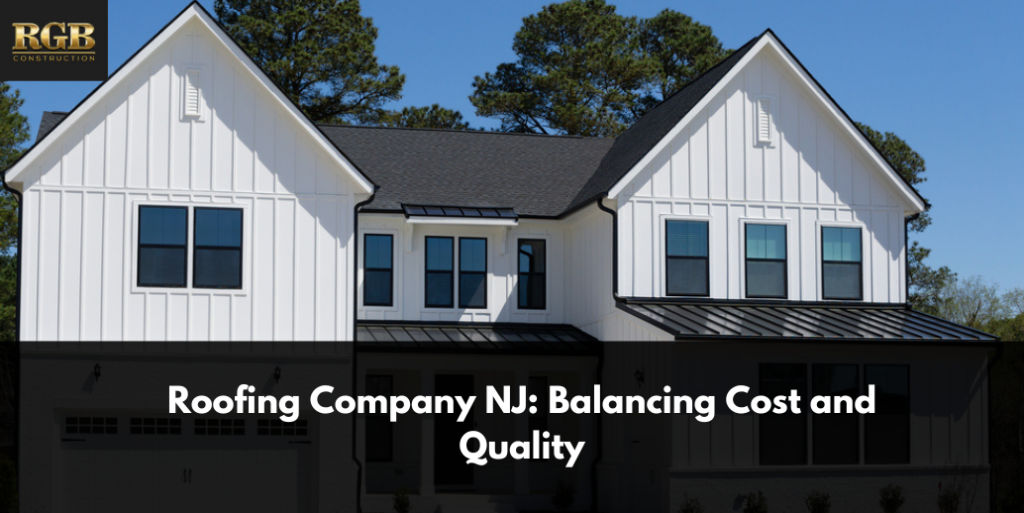Roofing Company NJ: Balancing Cost and Quality