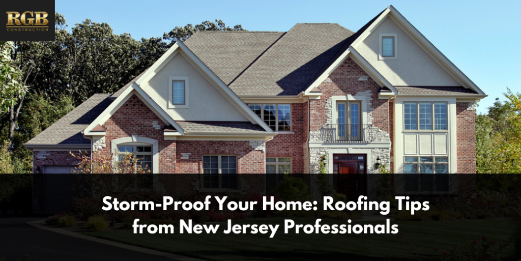 Storm-Proof Your Home: Roofing Tips from New Jersey Professionals