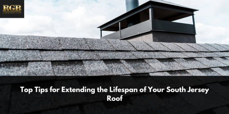 Top Tips for Extending the Lifespan of Your South Jersey Roof