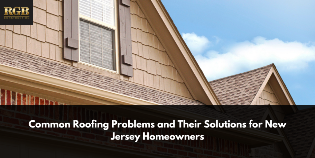 Common Roofing Problems and Their Solutions for New Jersey Homeowners