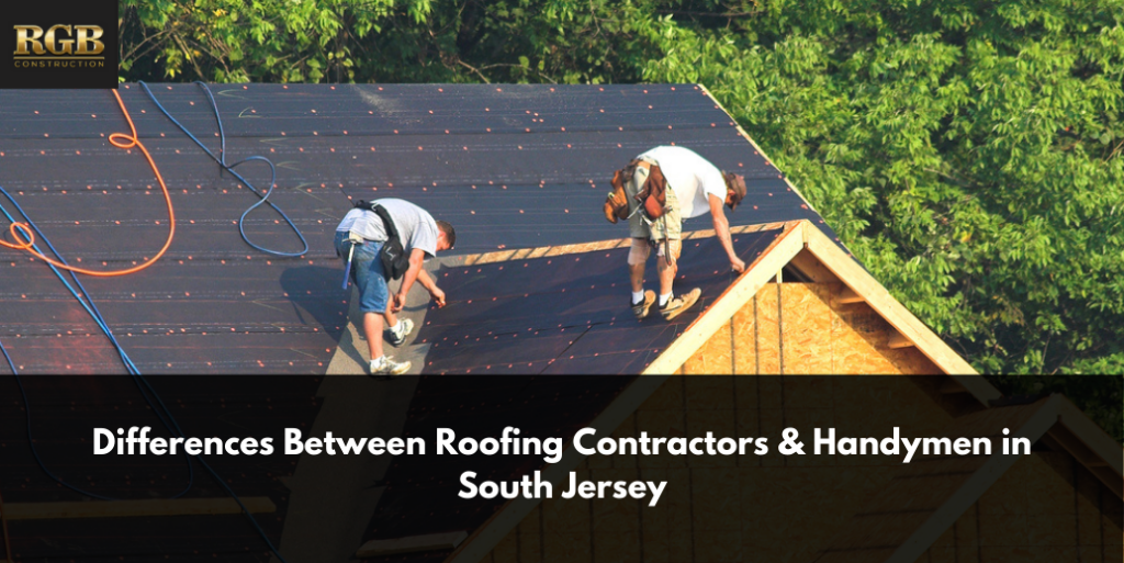 Differences Between Roofing Contractors & Handymen in South Jersey