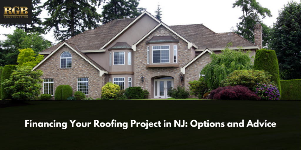 Financing Your Roofing Project in NJ: Options and Advice