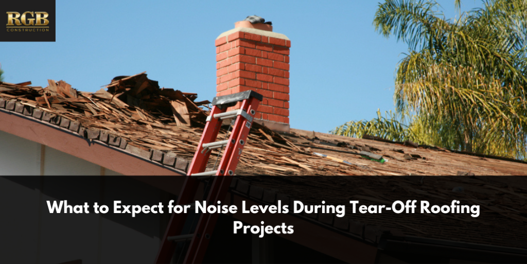 What to Expect for Noise Levels During Tear-Off Roofing Projects