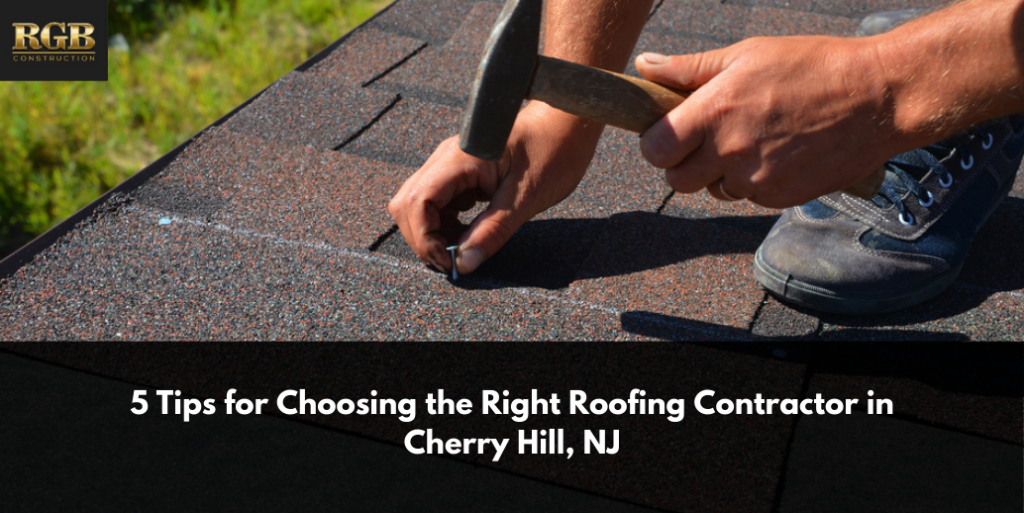 5 Tips for Choosing the Right Roofing Contractor in Cherry Hill, NJ