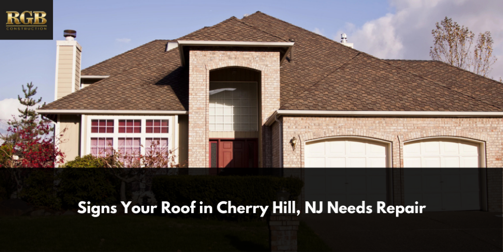 Signs Your Roof in Cherry Hill, NJ Needs Repair