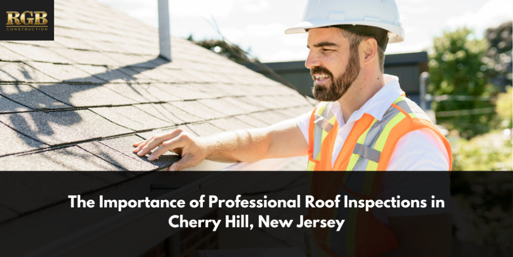 The Importance of Professional Roof Inspections in Cherry Hill, New Jersey