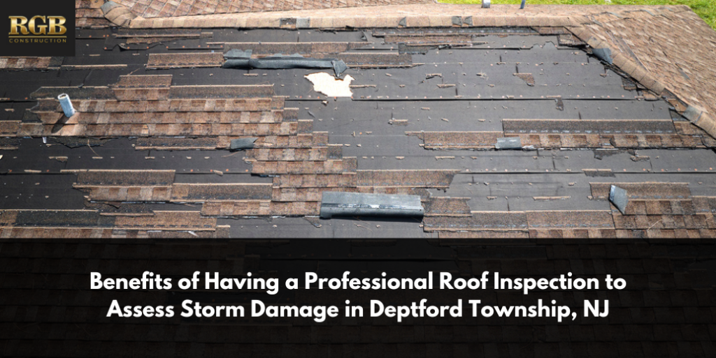 Benefits of Having a Professional Roof Inspection to Assess Storm Damage in Deptford Township, NJ