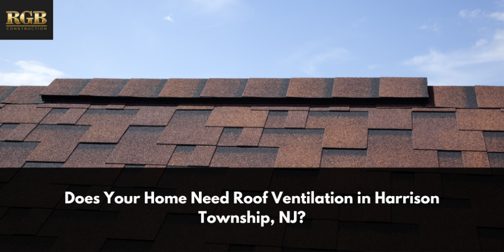Does Your Home Need Roof Ventilation in Harrison Township, NJ?