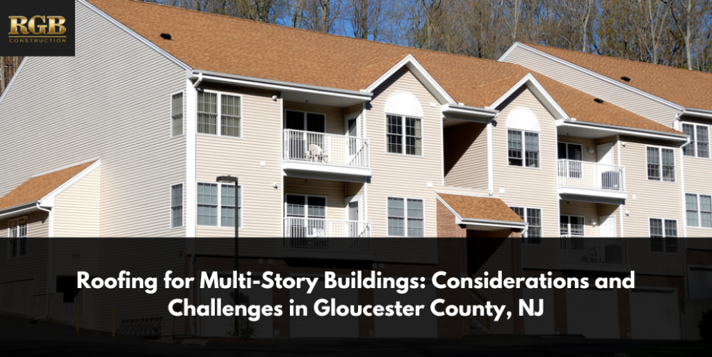 Roofing for Multi-Story Buildings: Considerations and Challenges in Gloucester County, NJ