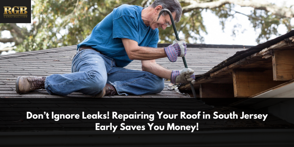 Don’t Ignore Leaks! Repairing Your Roof in South Jersey Early Saves You Money!