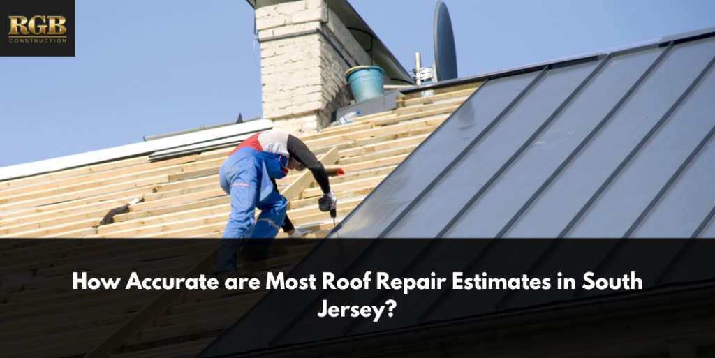 How Accurate are Most Roof Repair Estimates in South Jersey?