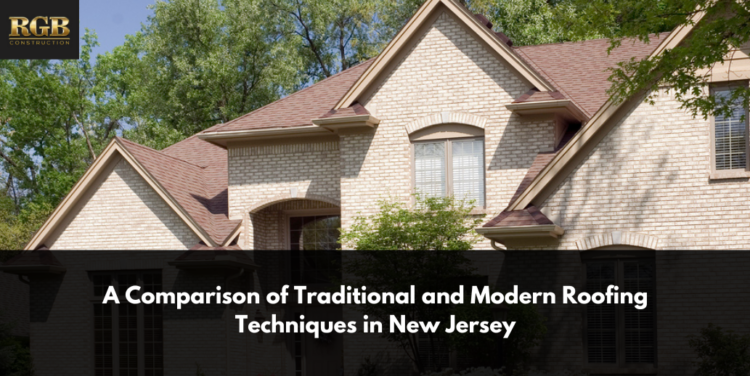 A Comparison of Traditional and Modern Roofing Techniques in New Jersey