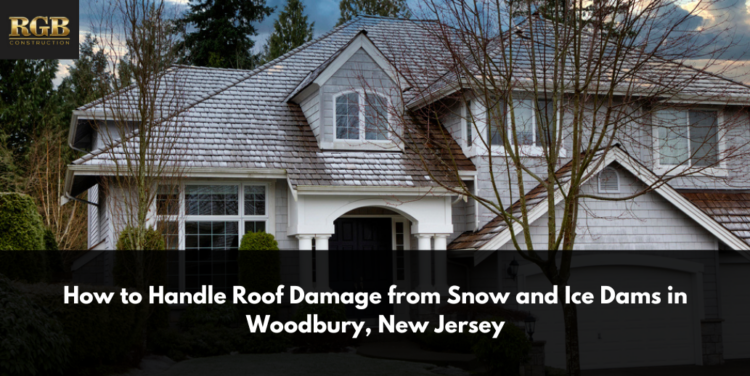 How to Handle Roof Damage from Snow and Ice Dams in Woodbury, New Jersey