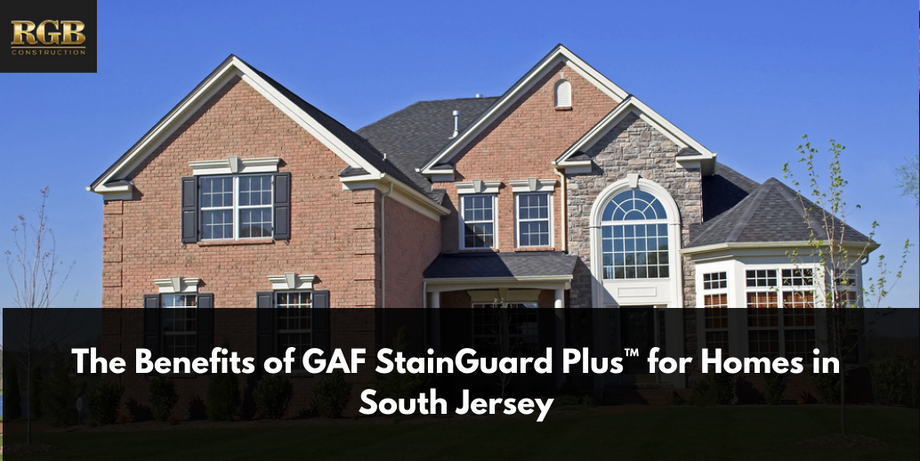 The Benefits of GAF StainGuard Plus™ for Homes in South Jersey The Benefits of GAF StainGuard Plus™ for Homes in South Jersey
