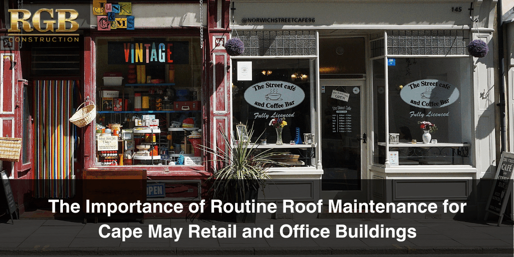 The Importance of Routine Roof Maintenance for Cape May Retail and Office Buildings Two storefronts that show the importance of routine roof maintenance